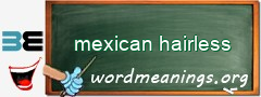 WordMeaning blackboard for mexican hairless